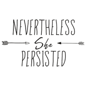 NEVERTHELESS SHE PERSISTED
