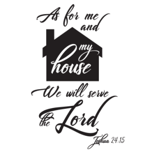 MY HOUSE WILL SERVE THE LORD