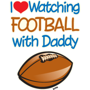 I LOVE WATCHING FOOTBALL WITH DADDY