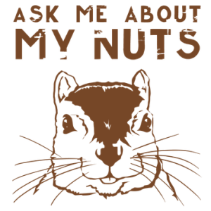 ASK ME ABOUT MY NUTS