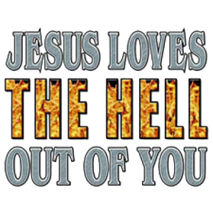 JESUS LOVES THE HELL OUT OF YOU