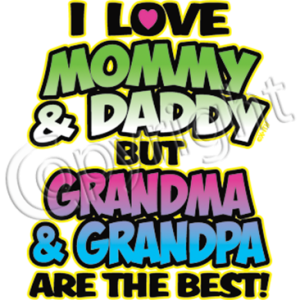 LOVE MOMMY & DADDY BUT GRANDMA & GRANDPA