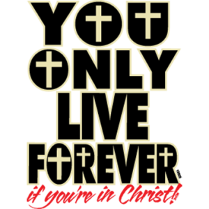 YOU ONLY LIVE FOREVER