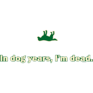 DOG YEARS, I'M DEAD