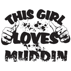 THIS GIRL LOVES MUDDIN