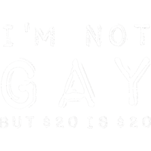 I'M NOT GAY BUT $20 IS $20