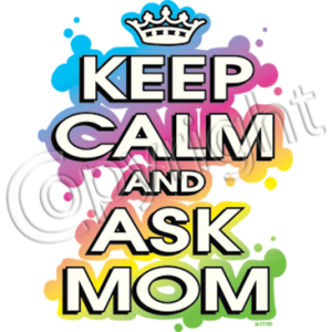 KEEP CALM AND ASK MOM