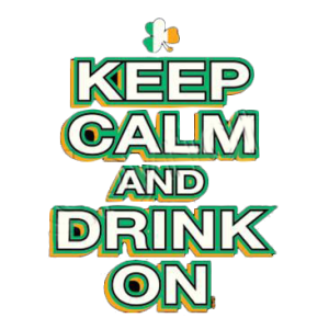 KEEP CALM AND DRINK ON