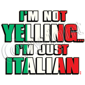 NOT YELLING - JUST ITALIAN