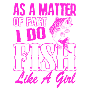 I DO FISH LIKE A GIRL