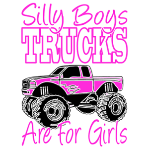 SILLY BOYS-TRUCKS ARE FOR GIRLS