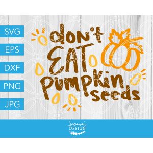 Don't Eat Pumpkin Seeds Cut File