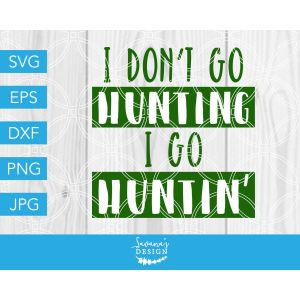 I Don't Go Hunting I Go Huntin Cut File