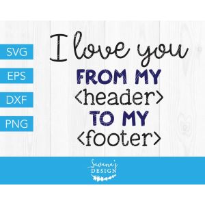 I Love You From My Header To My Footer Cut File