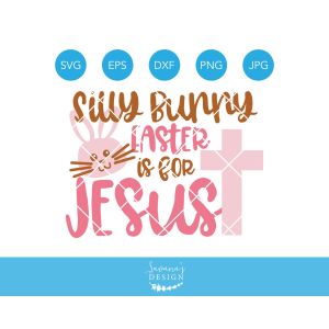 Silly Bunny Easter is for Jesus Cut File