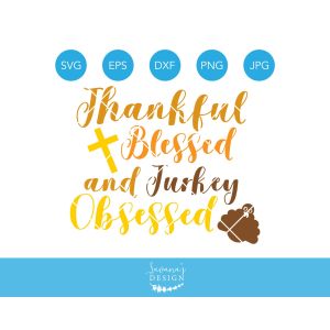 Thankful Blessed and Turkey Obsessed Cut File