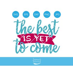 The Best is Yet to Come with Banner Cut File