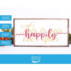 This Is Our Happily Ever After Cut File