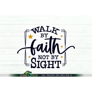 Walk by Faith not by Sight SVG Cut File