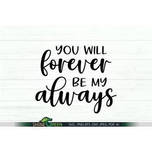 You will Forever be my Always SVG Sign Cut File